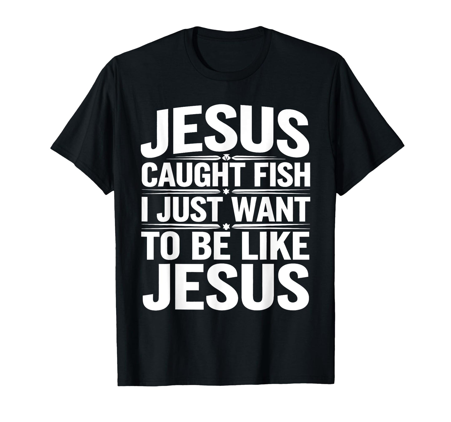Biblical Fishing Humor - Jesus Caught Fish, I Want To Too T-Shirt