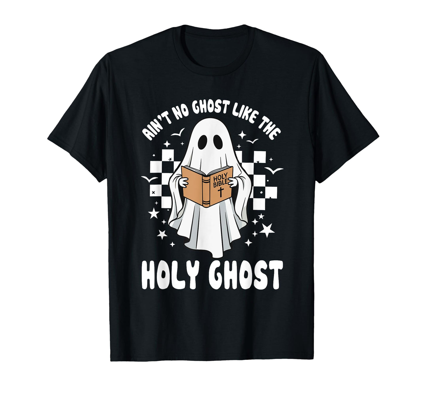 Funny Cute Holy Ghost Ain’t No Ghost Like Holy Ghost T-Shirt