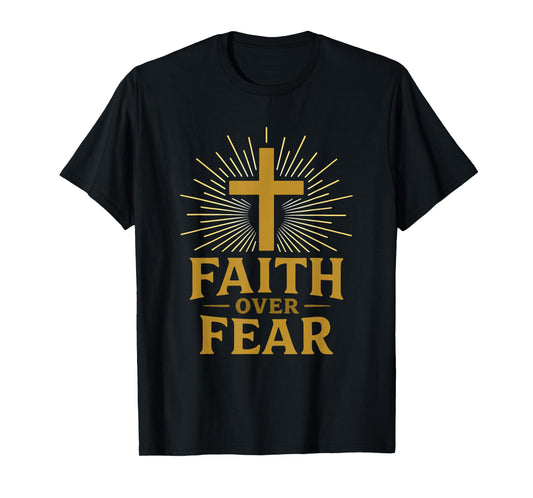 Faith Over Fear Cross Symbol Christians Believers Statement T-Shirt