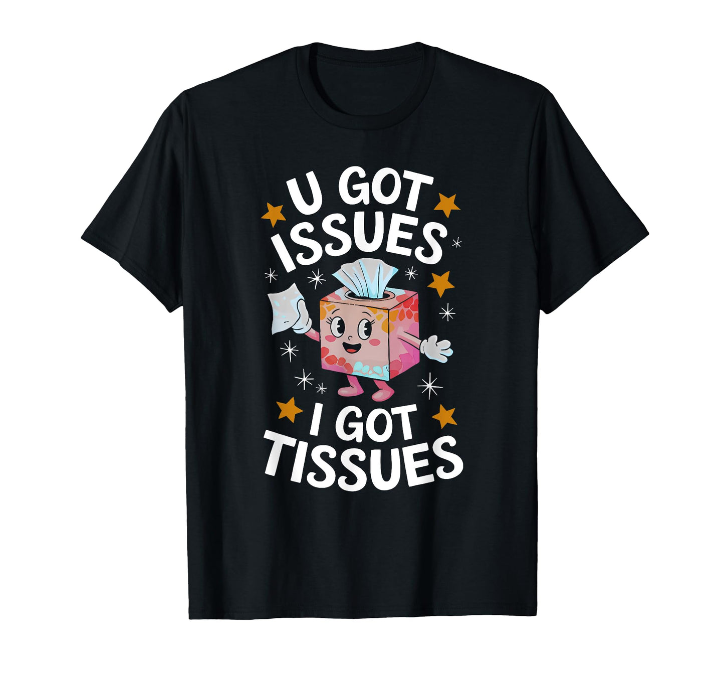 U GOT ISSUES I GOT TISSUES funny design T-Shirt