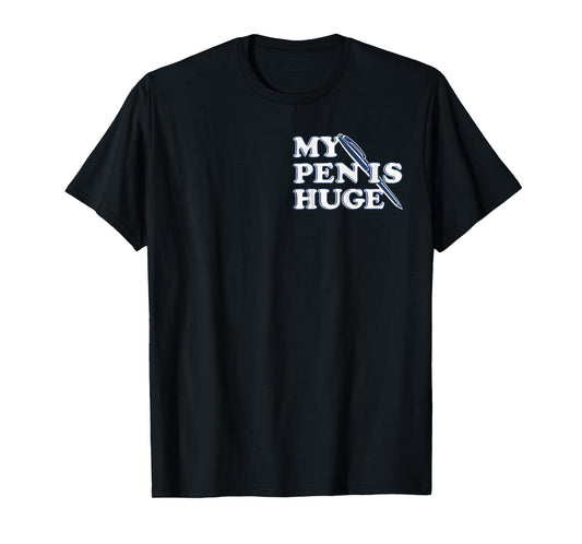Funny My Pen IS Huge Offensive Sarcastic Humor T-Shirt