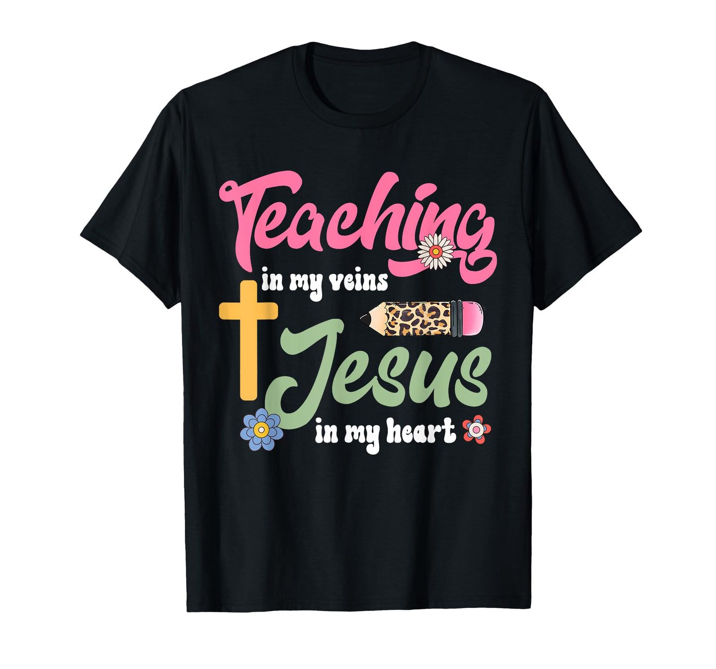 Teaching in my veins Jesus in my heart Christian Teacher T-Shirt