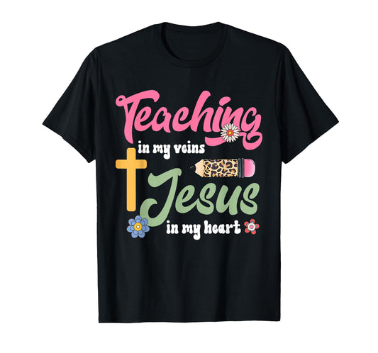 Teaching in my veins Jesus in my heart Christian Teacher T-Shirt