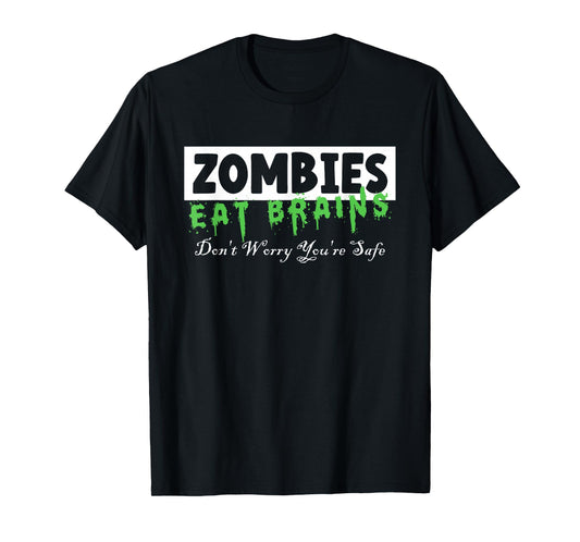 Zombies Eat Brains | Don't Worry You're Safe Tee Halloween T-Shirt