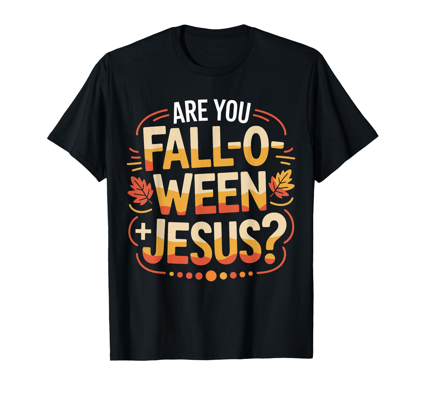 are You Fall O Ween Jesus Autumn Christian Halloween Meme T-Shirt