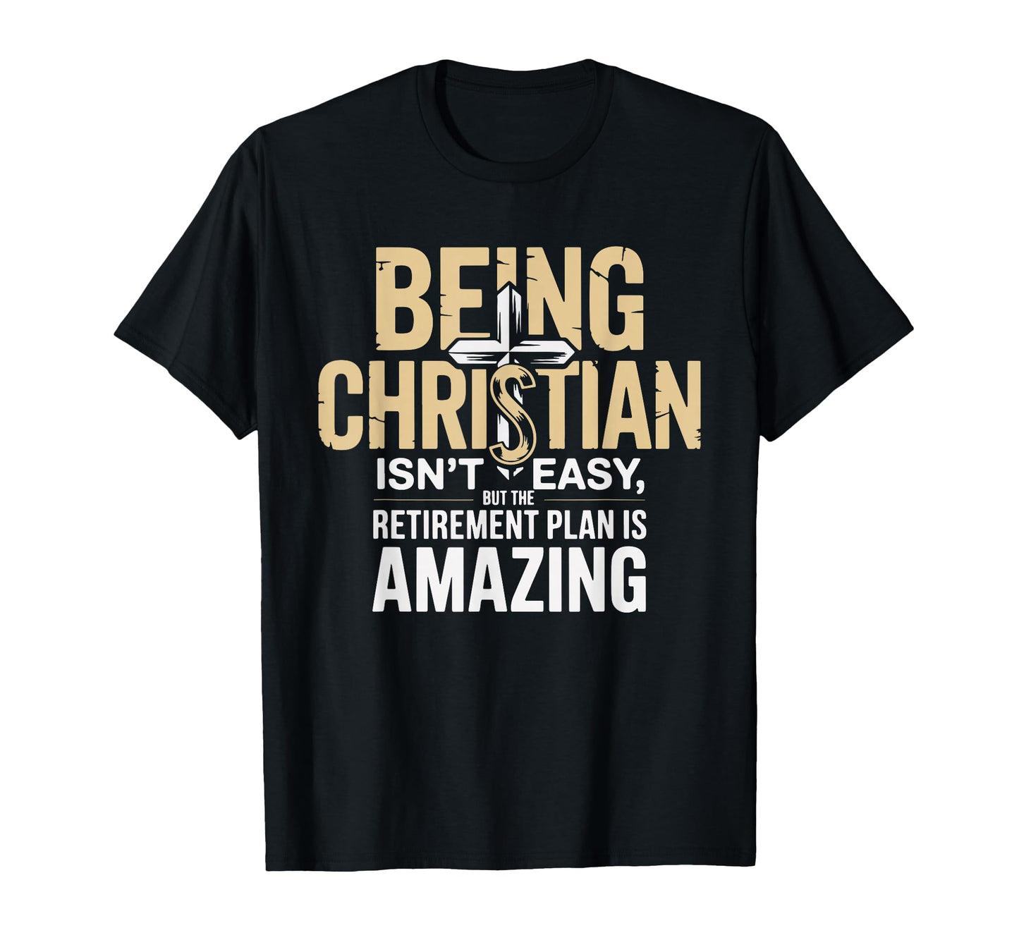 Being Christian Isn't Easy But The Retirement Plan Amazing T-Shirt