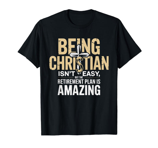 Being Christian Isn't Easy But The Retirement Plan Amazing T-Shirt