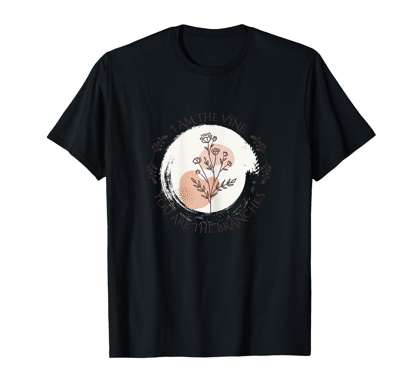 I Am The Vine You Are The Branches Abide In Me John 15:4-5. T-Shirt