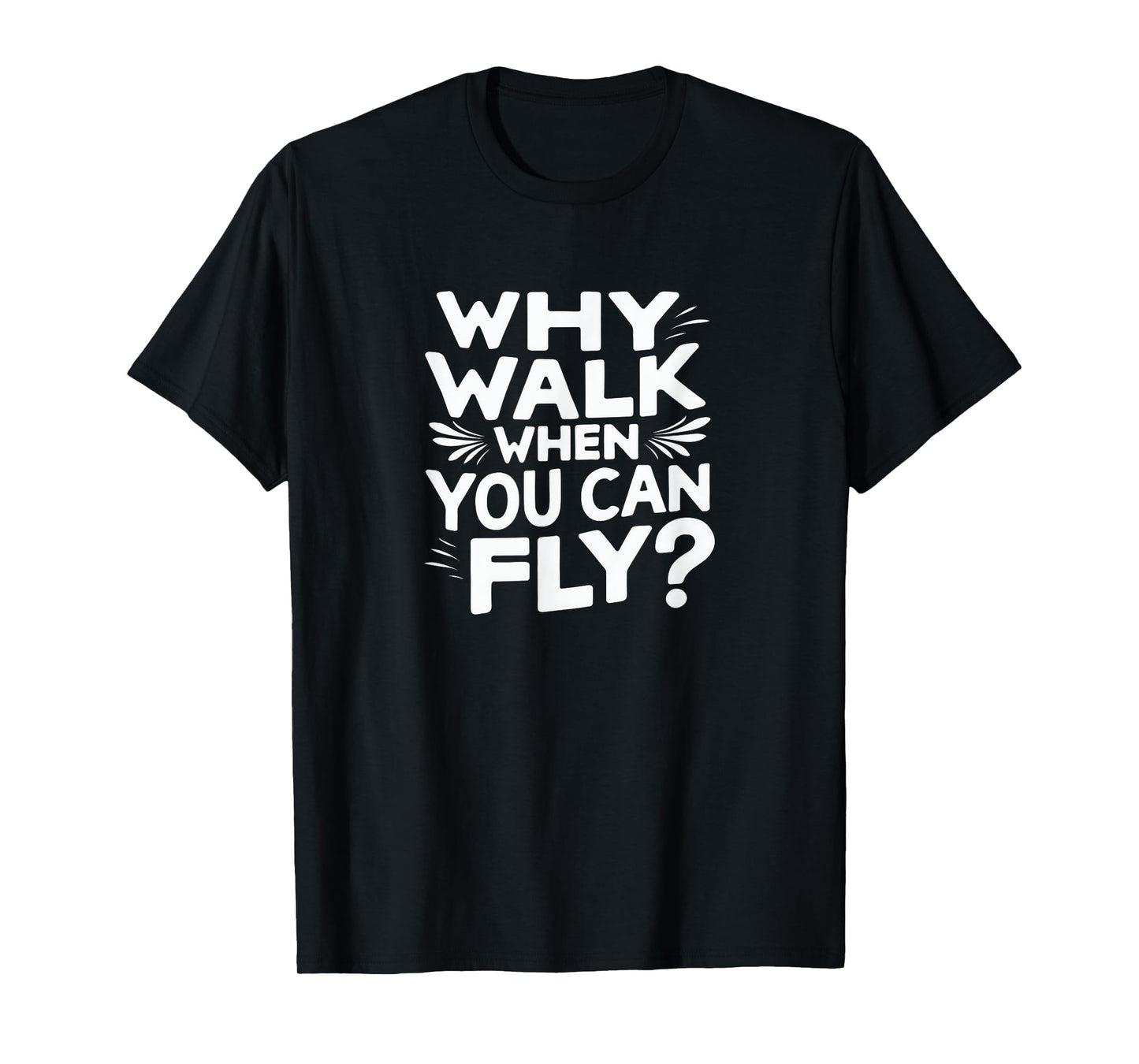 Why Walk When You Can Fly Funny Skydiving Quote T-Shirt