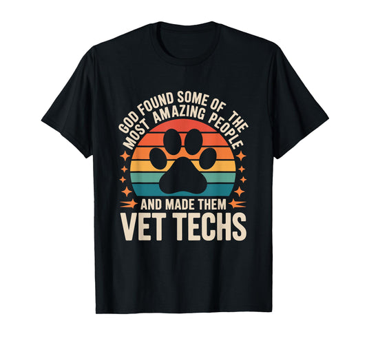 God Found Some of The Most Amazing People, Vet Technician T-Shirt