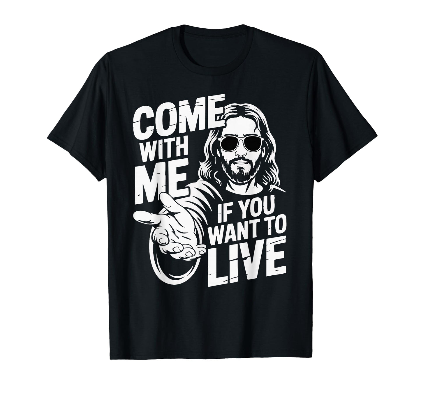 Come with Jesus If You Want to Live T-Shirt