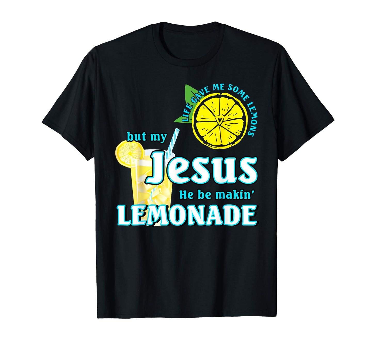 Life Gave Me Some Lemons But My Jesus He Be Making Lemonade T-Shirt