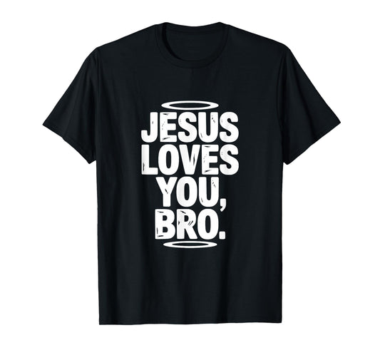 Jesus Loves You Bro Inspirational Christian Humor T-Shirt