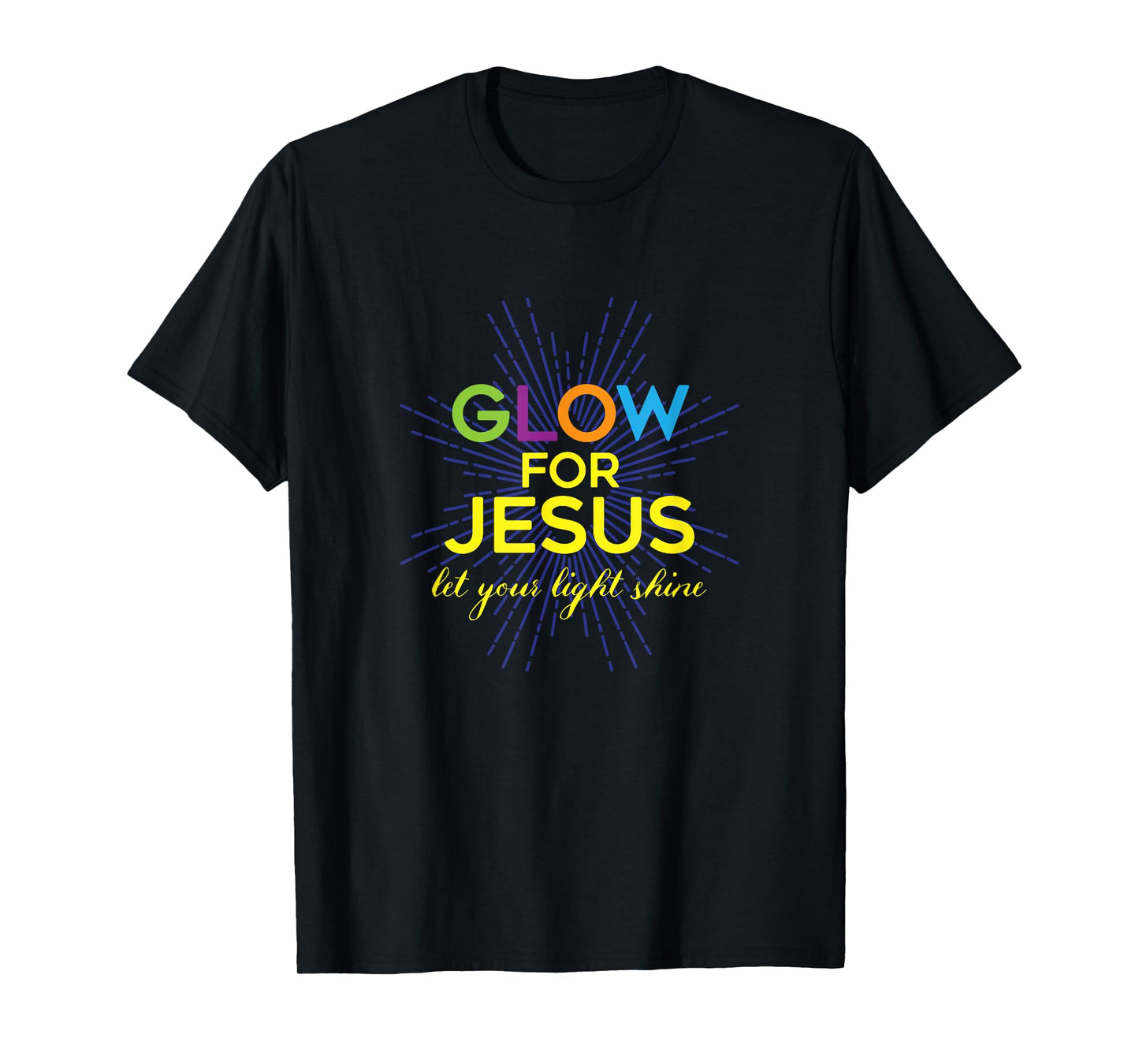 Glow For Jesus - Let Your Light Shine - Faith Apparel T-Shirt