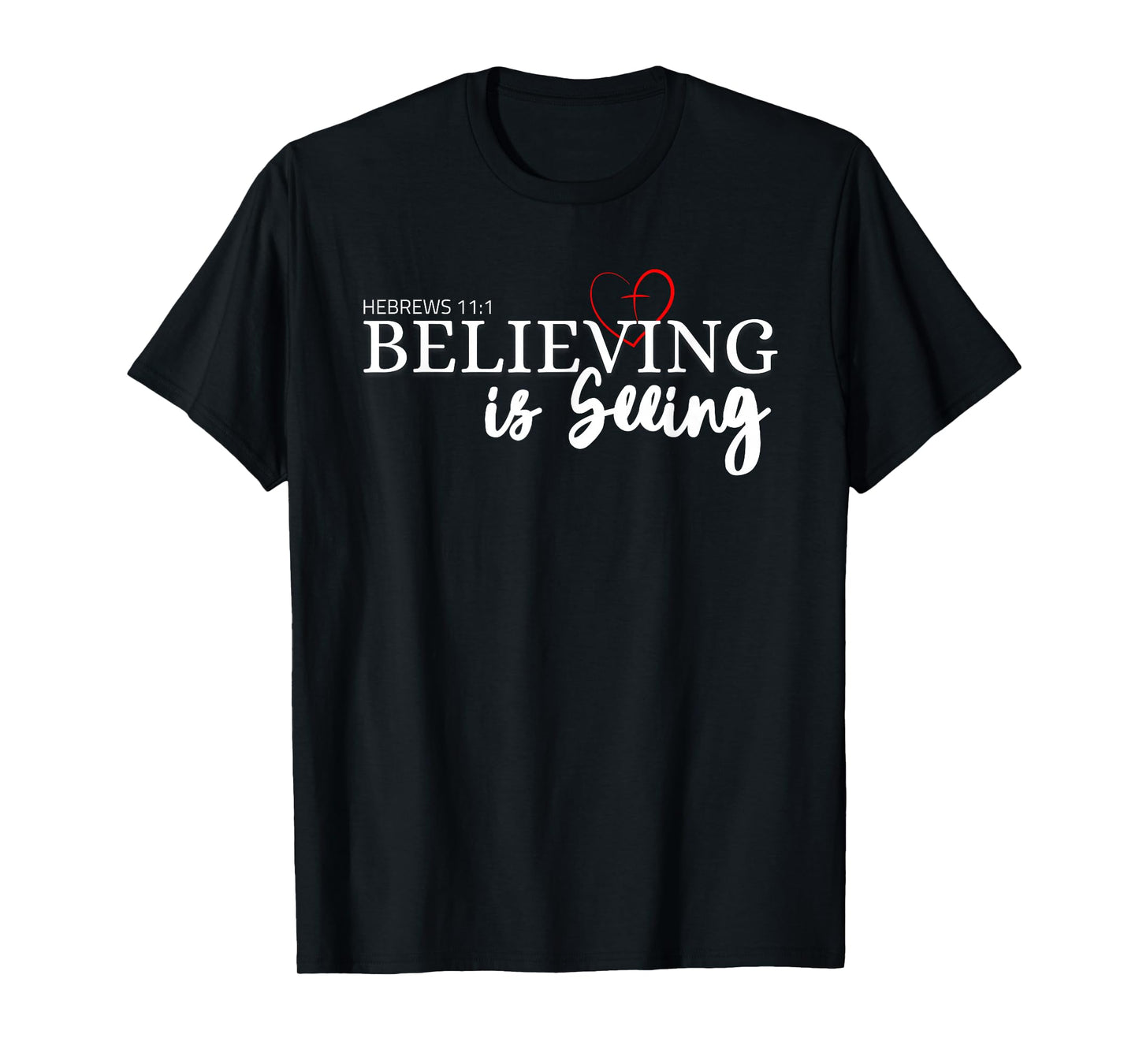 Believing is Seeing - Inspirational Faith and Positivity T-Shirt