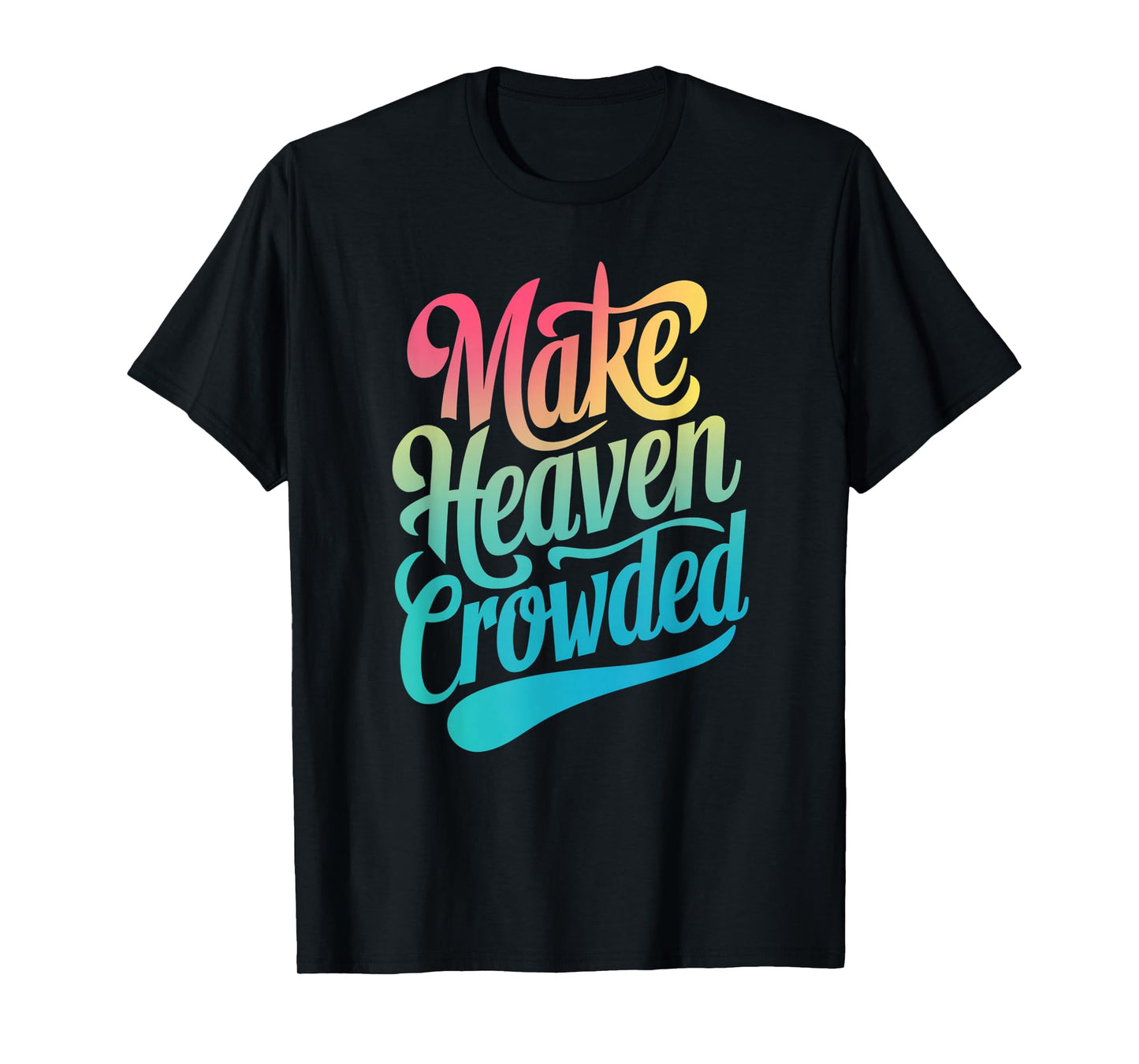 Make Heaven Crowded Christian Faith Design T-Shirt