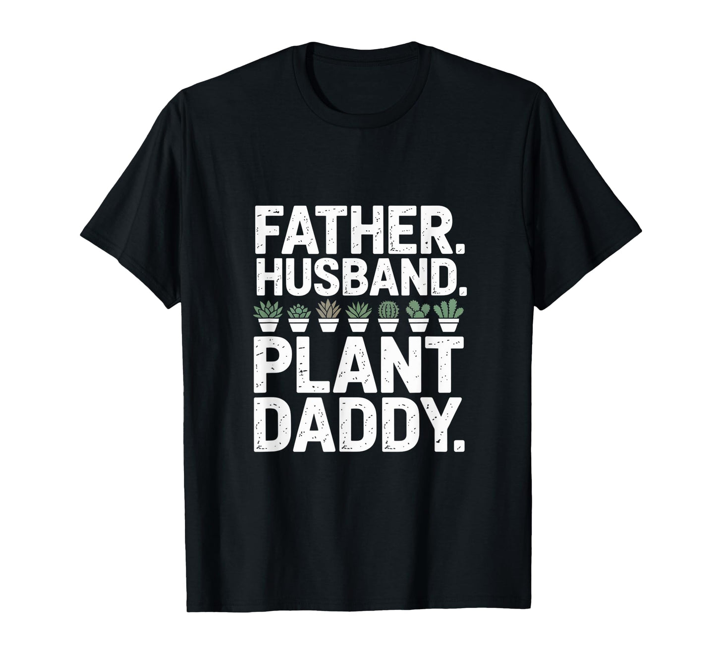 Funny Daddy Quote Plant Dad Funny Father Husband Plant Daddy T-Shirt