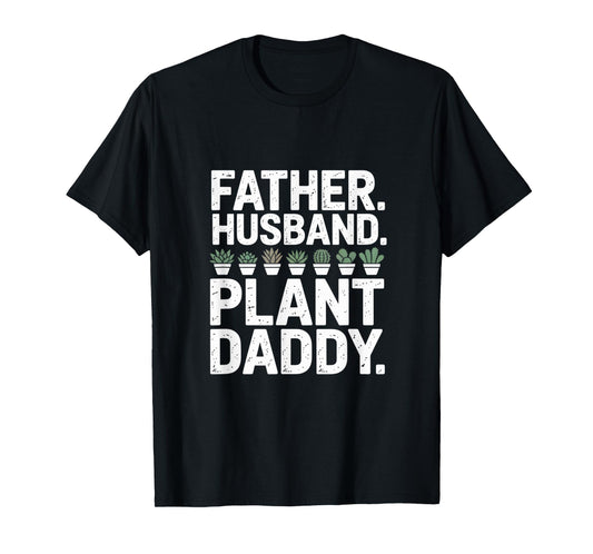 Funny Daddy Quote Plant Dad Funny Father Husband Plant Daddy T-Shirt