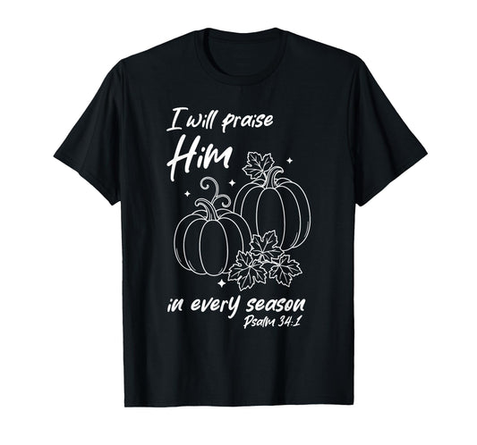 Christian Pumpkin Praise Him in Every Season Psalm 34:1 Tee T-Shirt