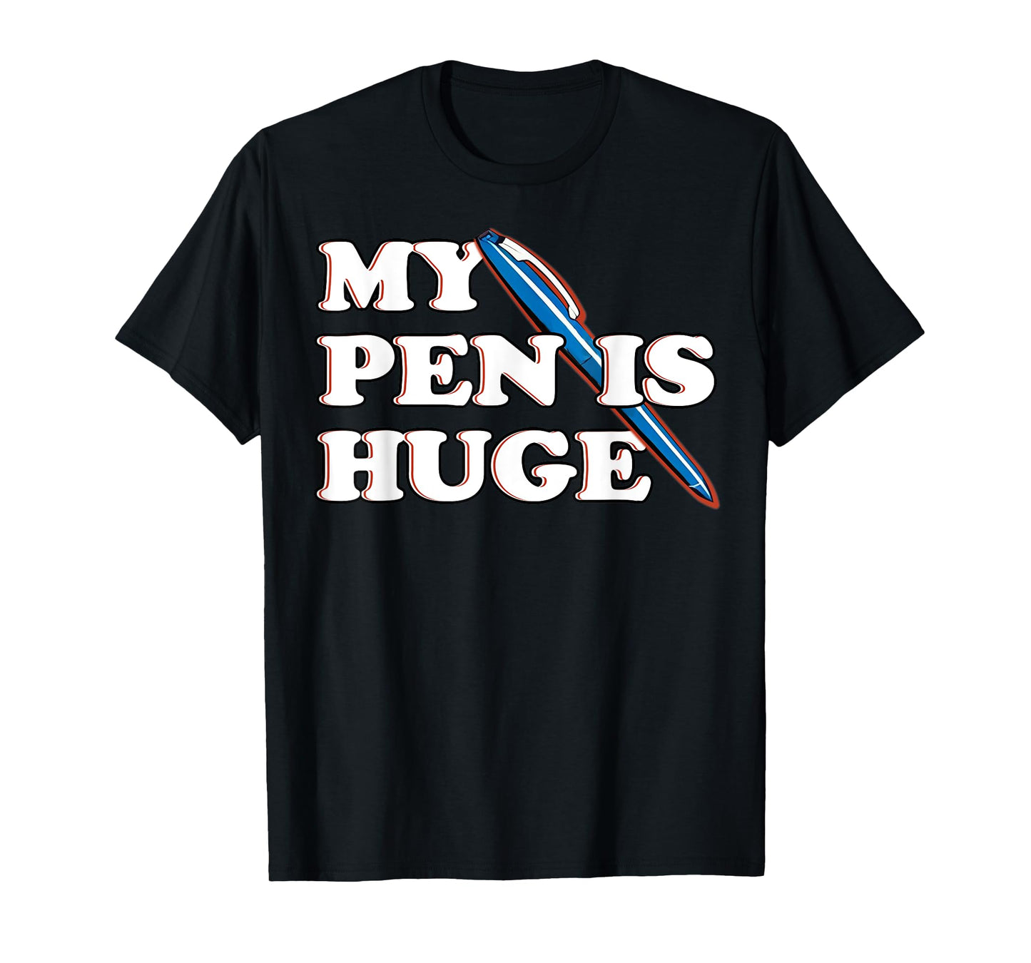 Funny My Pen IS Huge Offensive Sarcastic Humor T-Shirt