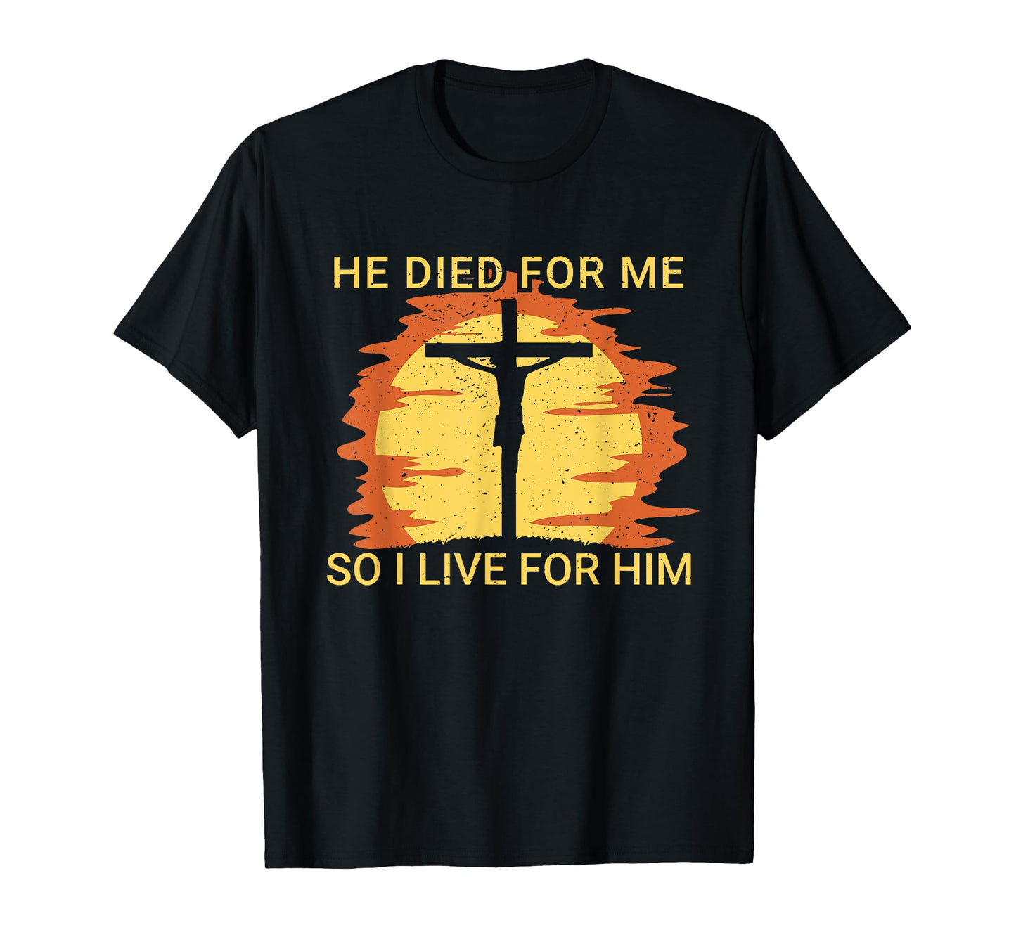 He died for me so I live for him Jesus Cross Faith T-Shirt