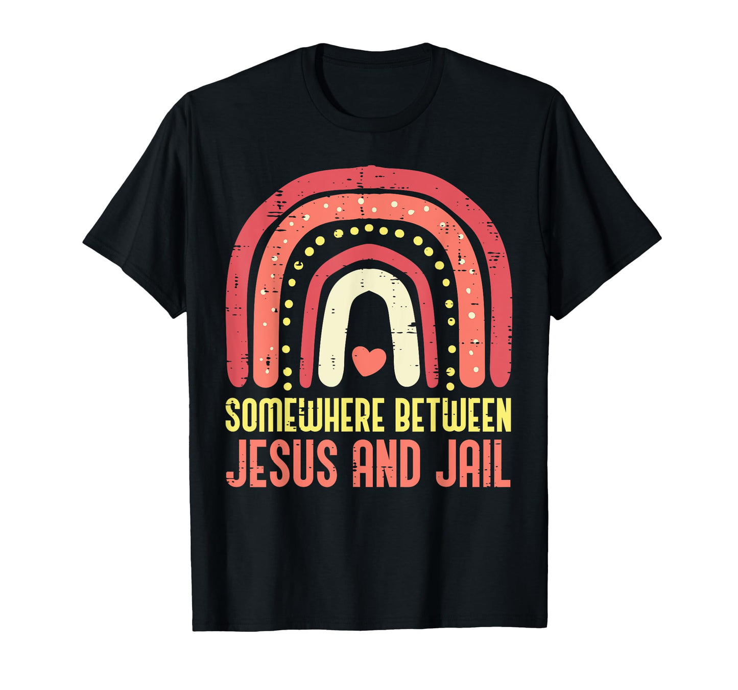 Somewhere Between Jesus And Jail Religious Rainbow Christian T-Shirt