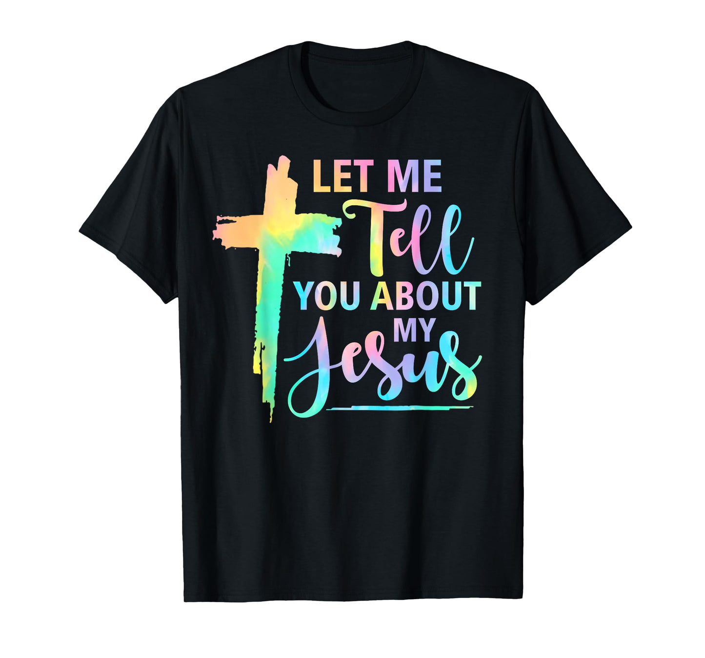 Retro Tie Dye Rainbow Let Me Tell You About My Jesus God T-Shirt