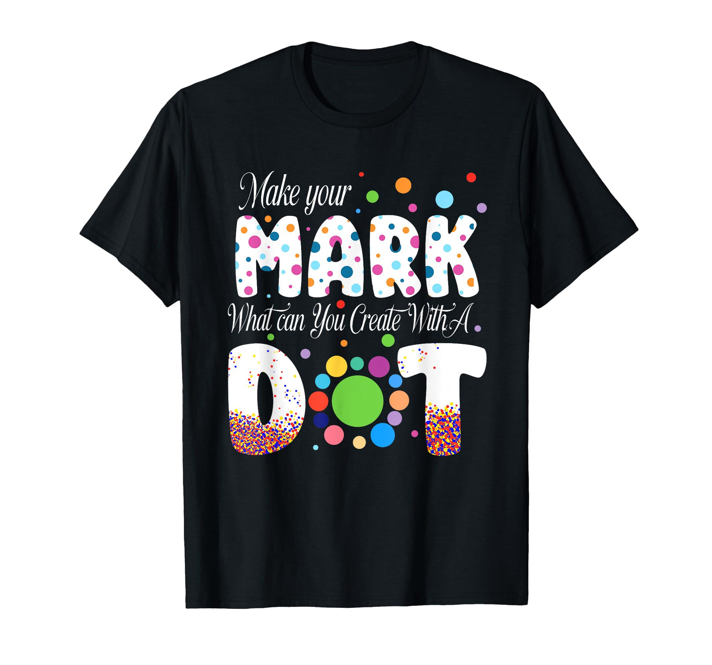 Colorful Make Your Dot Day Circle Happy Dot Day Teacher Kids T-Shirt