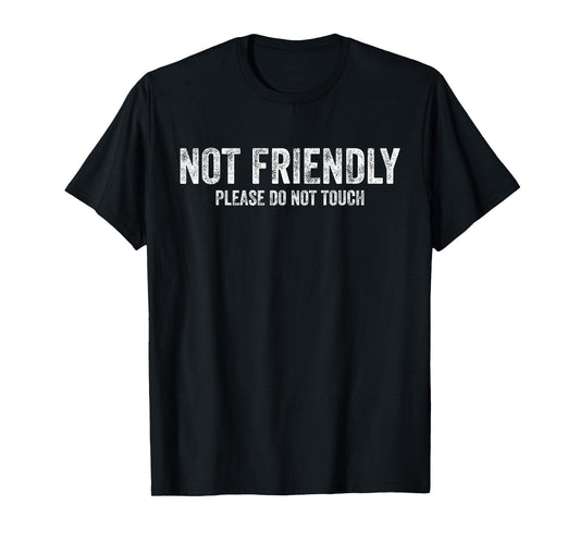 Not Friendly Please Do Not Touch Funny Sarcastic Quote T-Shirt