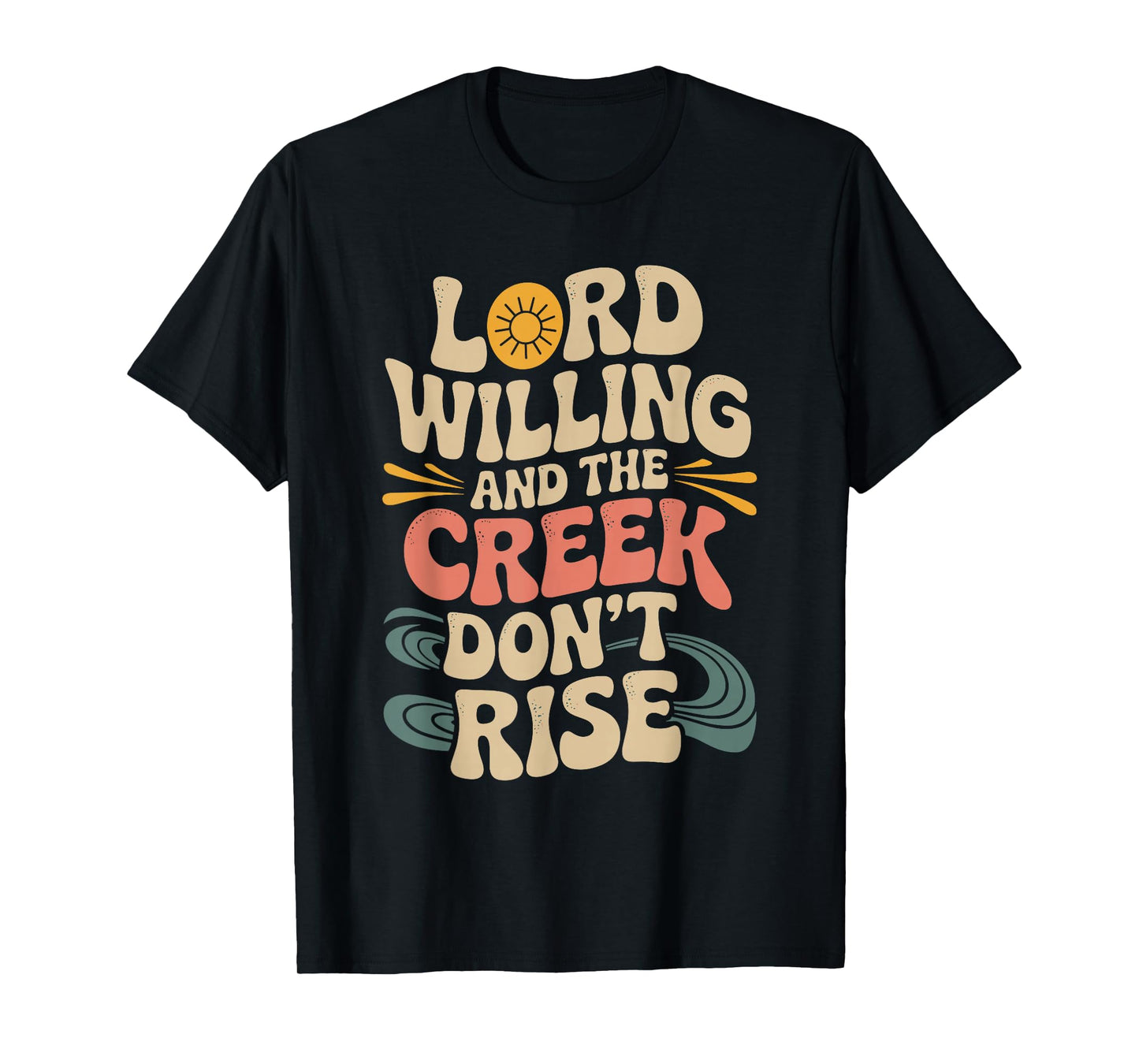 Good Lord Willing and The Creek Don’t Rise 70s Retro T-Shirt