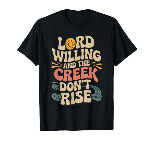Good Lord Willing and The Creek Don’t Rise 70s Retro T-Shirt