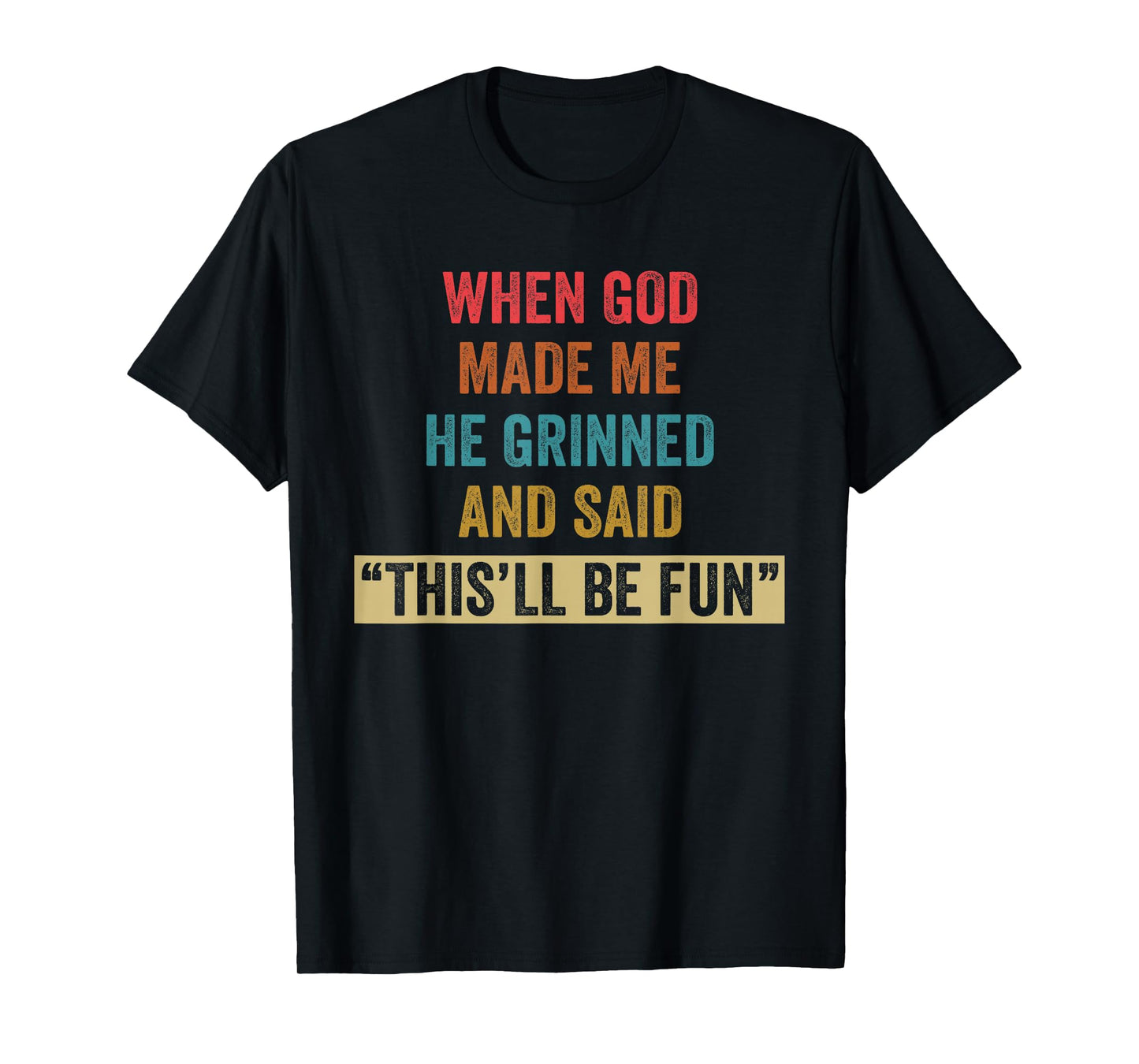 When God Made Me He Grinned Humorous Funny Sarcastic Saying T-Shirt