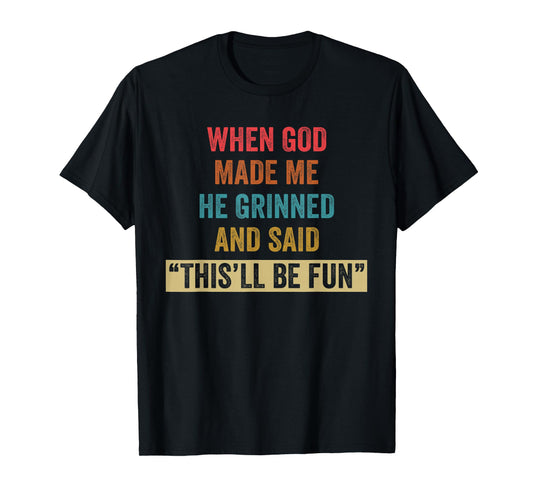 When God Made Me He Grinned Humorous Funny Sarcastic Saying T-Shirt