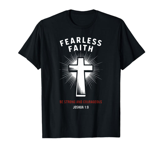 Joshua 1:9 Fearless Faith-Be Strong & Courageous T-Shirt