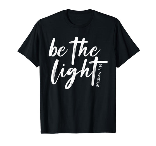 Be The Light Christian - Faith-Based Bible Verse Matthew T-Shirt