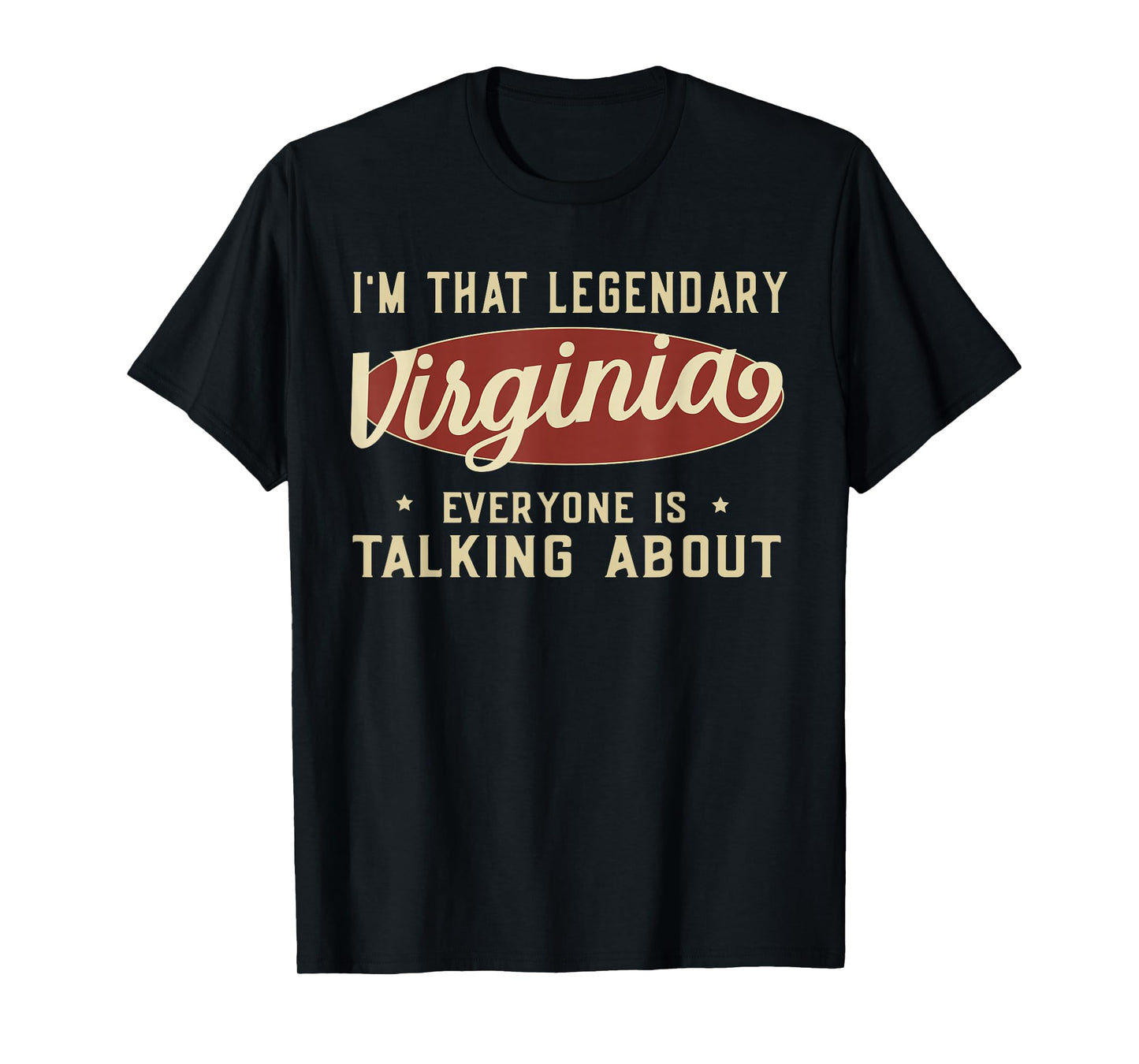 I'm That Legendary Virginia Everyone Is Talking About T-Shirt