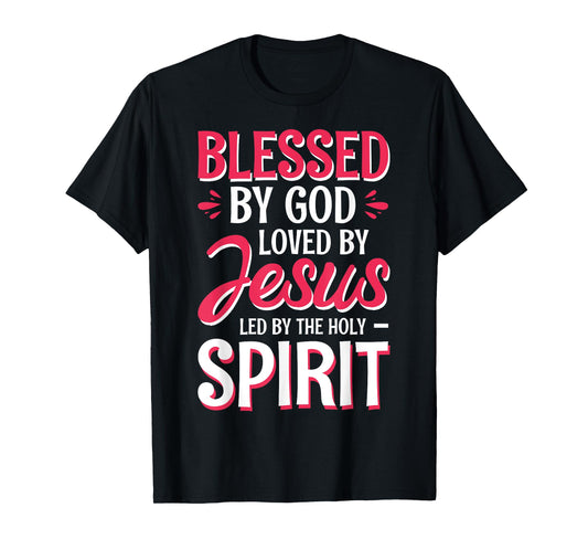 Blessed By God Loved By Jesus Led By The Holy Spirit T-Shirt