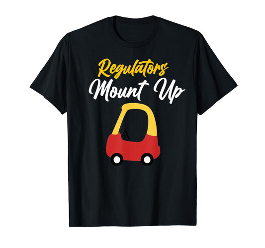 Regulators Mount Up Cute Funny Quote T-Shirt
