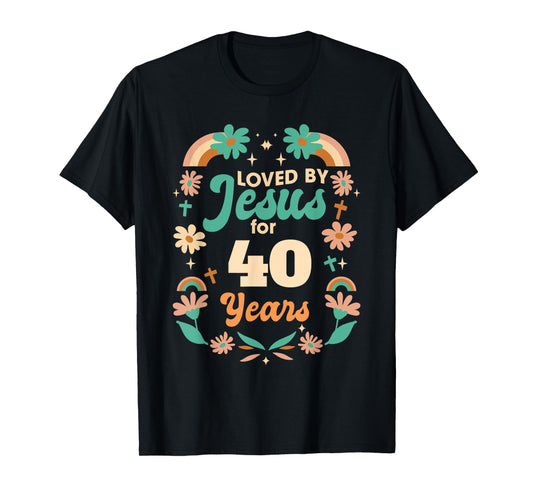 Loved By Jesus For 40 Years 40th Birthday Christian Theme T-Shirt