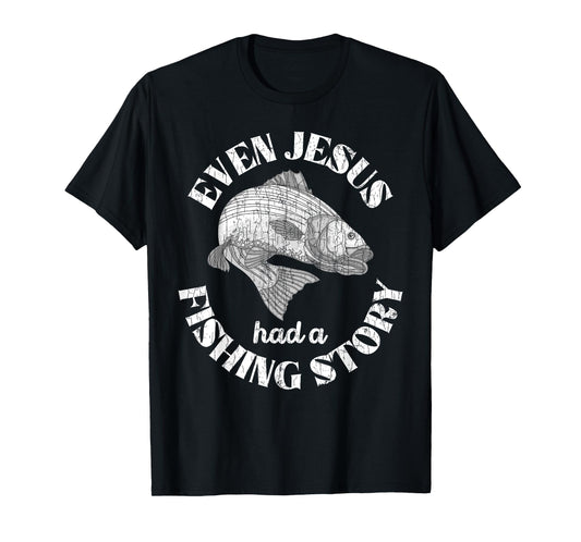 Even Jesus Had A Fishing Story Funny Fishermen Fish Graphic T-Shirt