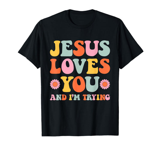 Jesus Loves You And I'm Trying Funny Christian Retro Groovy T-Shirt