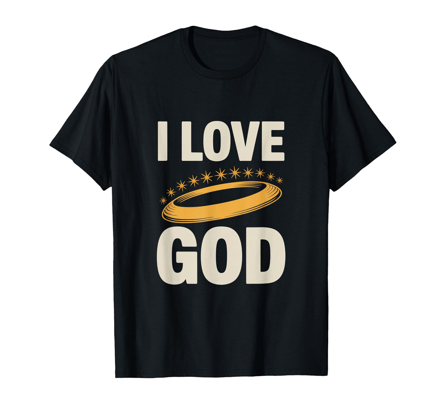 I Love God Inspirational Faith Message T-Shirt