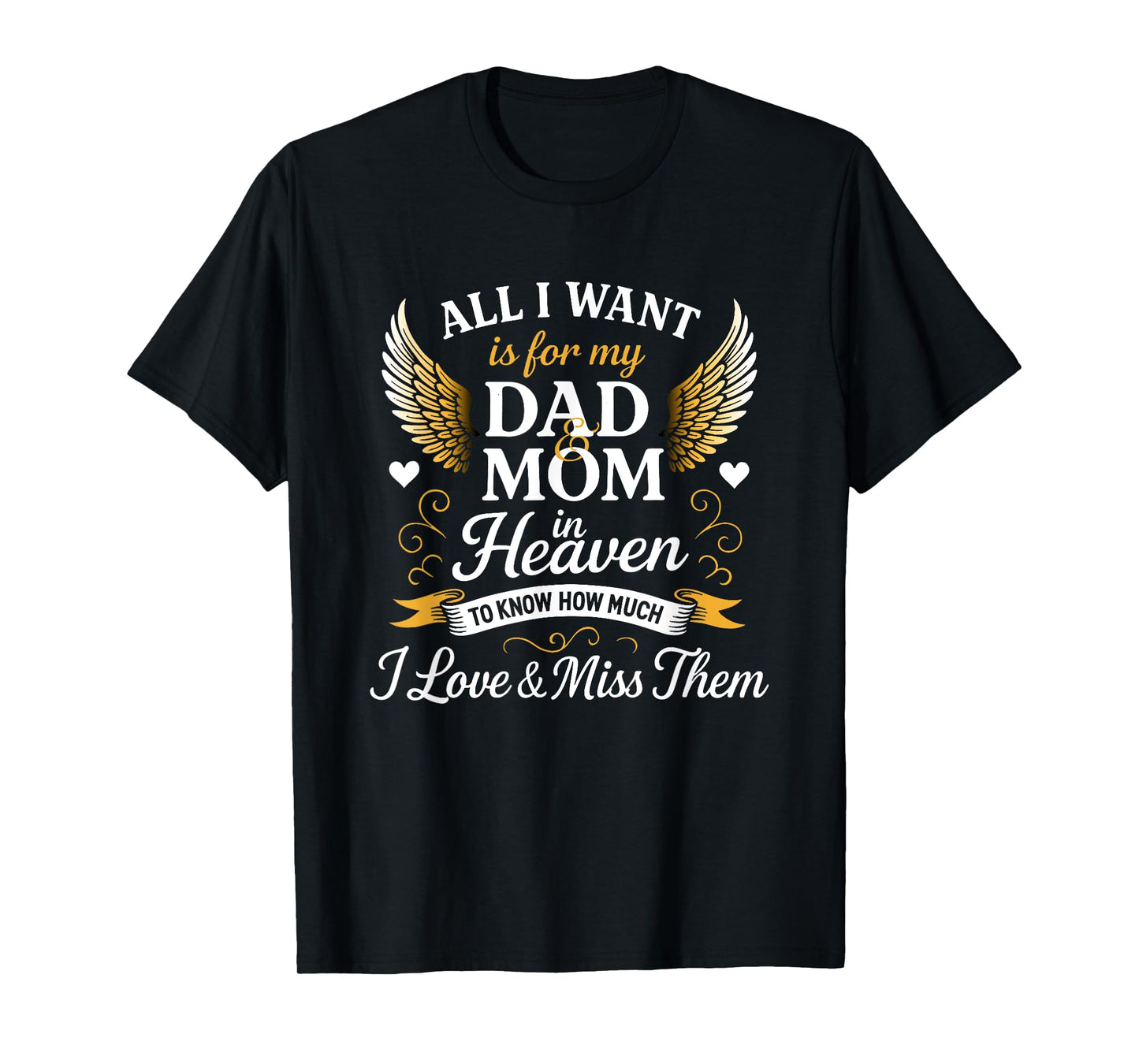 All I want is for my Dad & mom in heaven i miss them T-Shirt