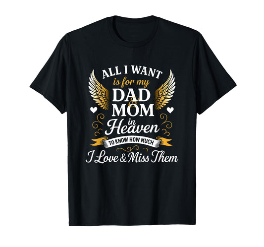 All I want is for my Dad & mom in heaven i miss them T-Shirt