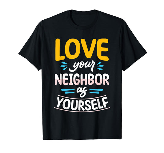 Love Your Neighbor As Yourself Christian Faith Jesus T-Shirt