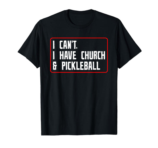 Funny Faith Sports I Can’t I Have Church and Pickleball T-Shirt