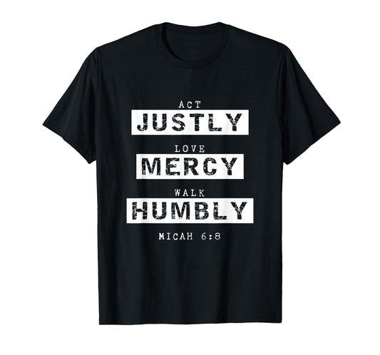 Act Justly, Love Mercy, Walk Humbly, Micah 6:8 Bible Verse T-Shirt