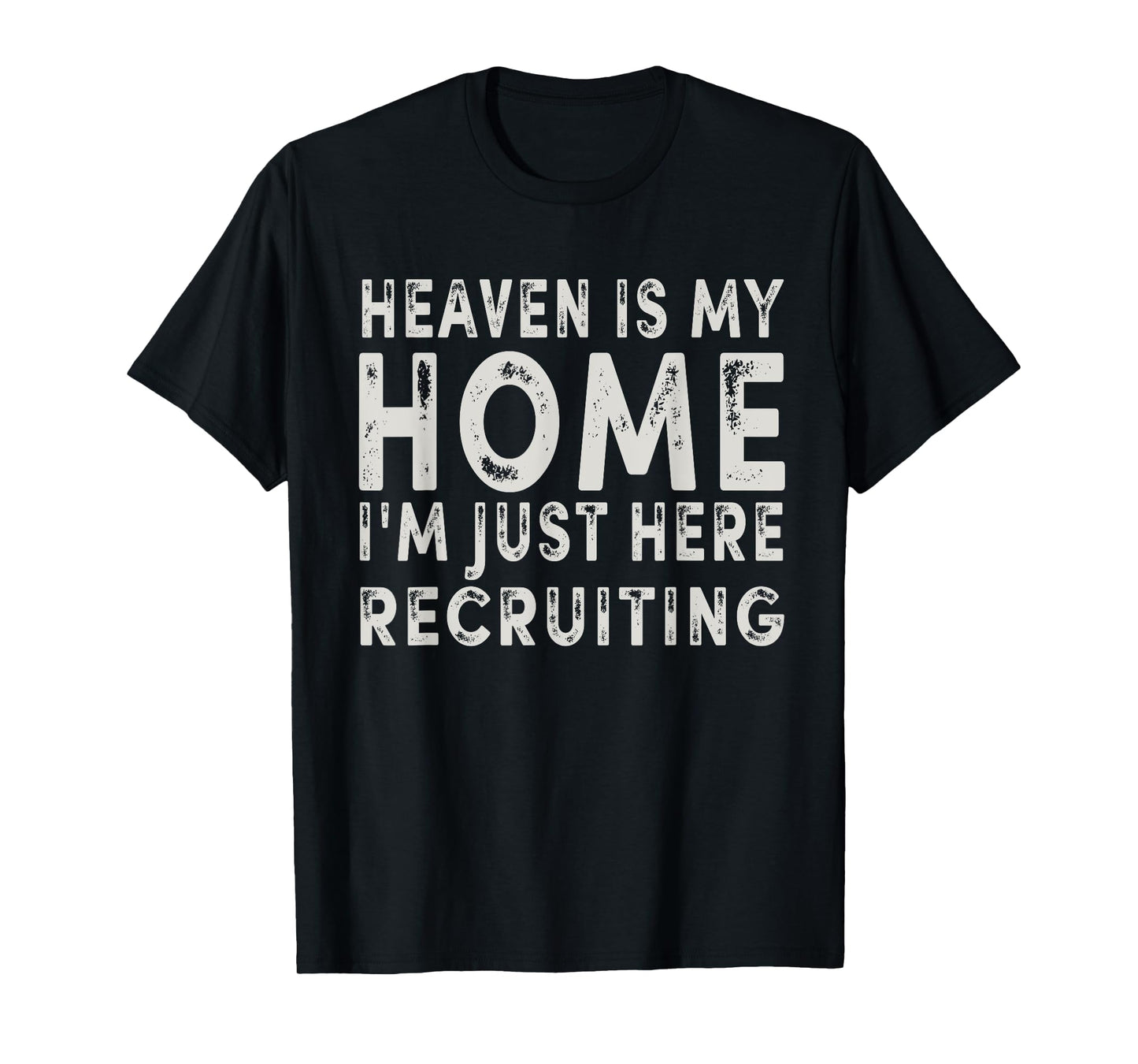 Heaven Is My Home I'm Just Here Recruiting Funny Christian T-Shirt