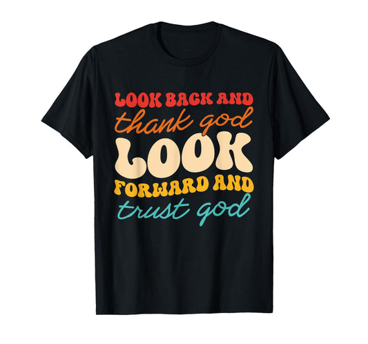 Look Back And Thank God Look Forward And Trust God T-Shirt