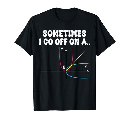 Sometimes I Go Off On A Tangent Mathematics Teacher Equation T-Shirt